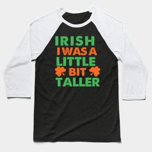 Irish I Was A Little Bit Taller Celebrate St Patricks Day Tee Baseball T-Shirt